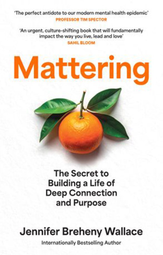  ENLARGE BOOK COVER Mattering: The Secret to Building a Life of Deep Connection and Purpose